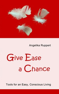 Give Ease a Chance - Tools for an Easy, Conscious Living
